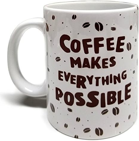 Coffee Makes Everything Possible 11oz Grade A Quality Ceramic Mug/Cup - Perfect Inspirational/Humor Gift