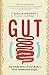 Gut: The Inside Story of Our Body's Most Underrated Organ