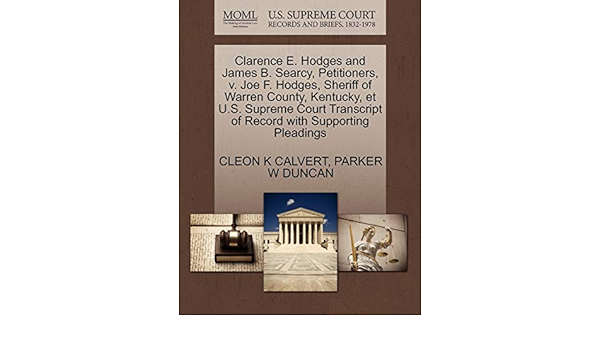 Clarence E Hodges And James B Searcy Petitioners V Joe F Hodges Sheriff Of Warren County Kentucky Et U S Supreme Court Transcript Of Record With Supporting Pleadings Calvert Cleon K Duncan Parker