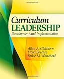 Curriculum Leadership: Strategies for Development and Implementation 3rd (third) Edition by Glatthorn, Allan A., Boschee, Floyd A., Whitehead, Bruce M., published by SAGE Publications, Inc (2011)