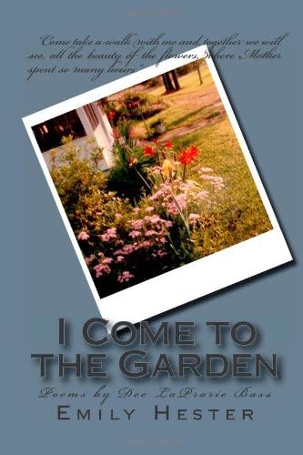 I Come to the Garden: Poems by Lucy Dee Wright LaPrarie Bass Paperback โ October 1, 2013