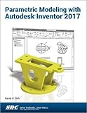 Parametric Modeling with Autodesk Inventor 2017