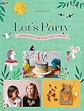 Let's Party: Unique Kids' Birthday Party Ideas by Martine Lleonart