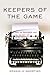Keepers of the Game: When the Baseball Beat was the Best Job on the Paper