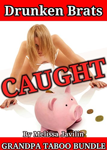 Drunken Brats CAUGHT - GRANDPA Taboo BUNDLE: Old School Alpha Males & Unprotected Younger Girls, Bare Bottom Punishment & Dominant Dark Desires