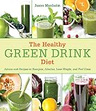 The Healthy Green Drink Diet: Advice and Recipes to Energize, Alkalize, Lose Weight, and Feel Great The Healthy Green Drink Diet: Advice and Recipes to Energize, Alkalize, Lose Weight, and Feel Great