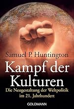 Samuel Huntington: Kampf der Kulturen - Die Neugestaltung der Weltpolitik im 21. Jh.