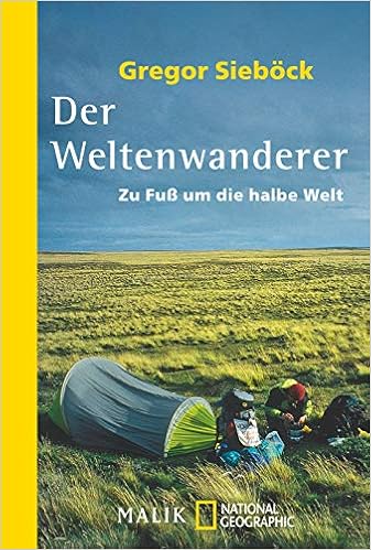 Der Weltenwanderer Zu Fuss Um Die Halbe Welt Amazon De Siebock Gregor Bucher