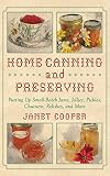 Home Canning and Preserving: Putting Up Small-Batch Jams, Jellies, Pickles, Chutneys, Relishes, Spic Home Canning and Preserving: Putting Up Small-Batch Jams, Jellies, Pickles, Chutneys, Relishes, Spic