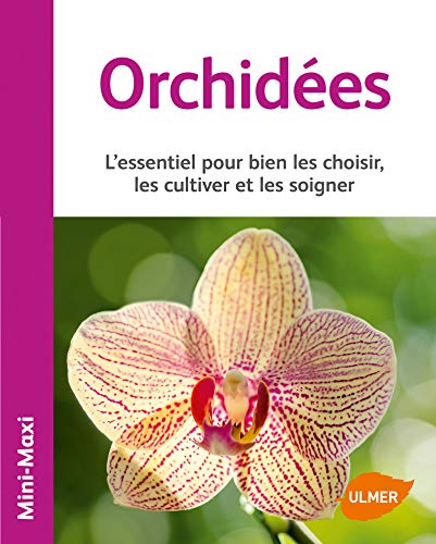 Orchidées : L'essentiel pour bien les choisir, les cultiver et les soigner by