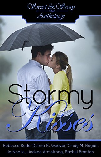 Sweet & Sassy Anthology: Stormy Kisses by [Rode, Rebecca, Weaver,Donna K., Hogan,Cindy M., Noelle,Jo, Armstrong,Lindzee, Branton,Rachel]