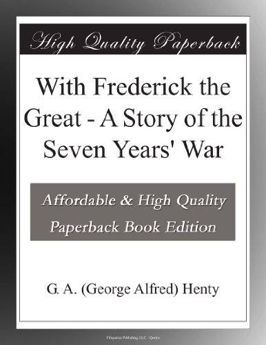 With Frederick the Great - A Story of the Seven Years' War