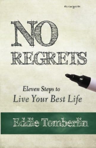 No Regrets: Eleven Steps to Live Your Best Life (Volume 1)