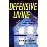 Defensive Living: Preserving Your Personal Safety through Awareness, Attitude and Armed Action