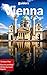 Vienna in 3 Days (Travel Guide 2017): Discover & Enjoy the Best Things to Do in Vienna, Austria: Includes Detailed Itinerary,Online Maps,Food Guide,How to Get Discounts to All Sights,Save Money&Time