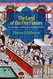 The Land of the Five Flavors: A Cultural History of Chinese Cuisine (Arts and Traditions of the Tabl