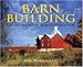 Barn Building: The Golden Age of Barn Construction by Jon Radojkovic