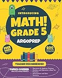 Introducing MATH! Grade 5 by ArgoPrep: 600+ Practice Questions + Comprehensive Overview of Each Topi