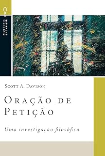 Oração de Petição: Uma investigação filosófica (Filosofia e Fé Cristã Livro 6)
