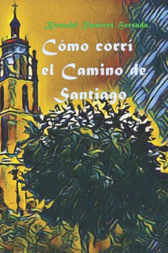 CĂłmo corrĂ el Camino de Santiago: Mis bases cientĂficas, experimentales y prácticas.