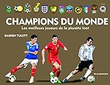 Champions Du Monde. Les Meilleurs Joueurs de La Planete Foot (French Edition) by