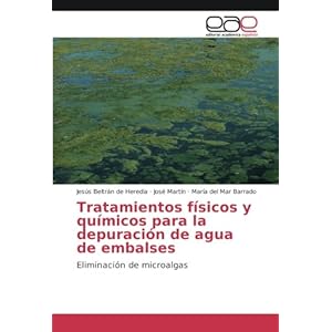 Tratamientos físicos y químicos para la depuración de agua de embalses: Eliminación de microalgas (Spanish Edition)