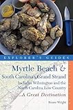 Explorer's Guide Myrtle Beach & South Carolina's Grand Strand: A Great Destination: Includes Wilmington and the North Carolina Low Country (Explorer's Great Destinations) by Renee Wright