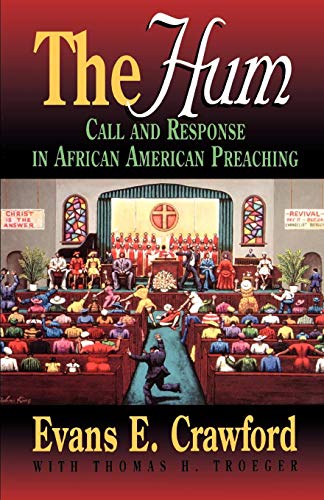 The Hum: Call and Response in African American Preaching (Abingdon Preacher's Library) by Evans Crawford, Thomas H. Troeger