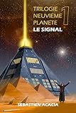 LE SIGNAL (TRILOGIE NEUVIEME PLANETE t. 1) (French Edition) by Sébastien Acacia