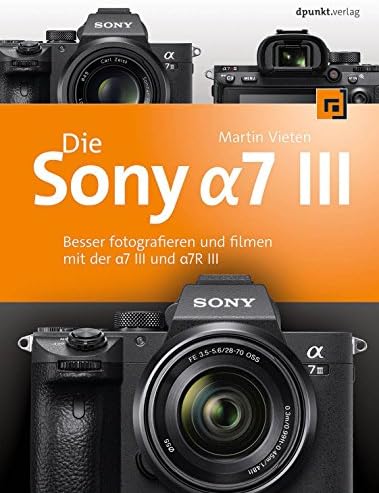 Die Sony Alpha 7 III: Besser fotografieren und filmen mit der a7 III und a7R III