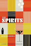 The Spirits: A Guide to Modern Cocktailing by 