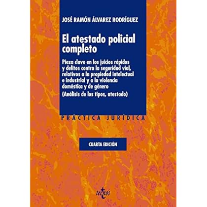 El atestado policial completo. Pieza clave en los juicios rápidos y delitos contra la seguridad vial, relativos a la propiedad intelectual e ... y de género (Derecho - Práctica Jurídica)