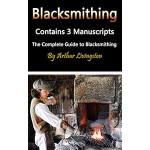 Blacksmithing: The Ultimate Guide to Blacksmithing
