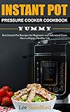 Instant Pot Pressure Cooker Cookbook 2020: Yummy - Best Instant Pot Receipes for Beginners and Advan by Lee Standford