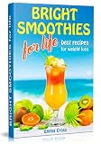 BRIGHT SMOOTHIES FOR LIFE: Best recipes for weight loss by Emma Cross