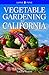 Vegetable Gardening for California by