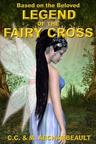 Legend of the Fairy Cross by C. C. Archambeault, M. Archambeault