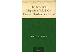 The Botanical Magazine, Vol. 5 Or, Flower-Garden Displayed