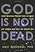 God Is Not Dead: What Quantum Physics Tells Us about Our Origins and How We Should Live