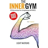 The Inner Gym: A 30-day workout for strengthening Happiness