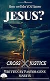 How well do YOU know Jesus?: Cross Justice