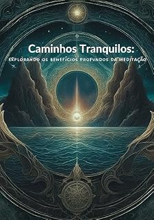 Livro Caminhos Tranquilos: Explorando os Benefícios Profundos da Meditação