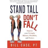 Stand Tall, Don't Fall: Improve Your Strength, Balance and Posture