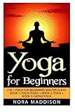 Yoga for Beginners: 3 in 1 Yoga for Beginners Masterclass: Book 1: Yoga Poses + Book 2: Yoga + Book 3: Hatha Yoga (Yoga - Yoga for Beginners - ... - Bikram Yoga - Pilates - Hot Yoga - Tai Chi)