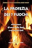 La profezia dei sette Fuochi: Attraversare gli orrori della Storia e uscirne più forti (Italian Edi by Rankin Dominique, Marie-Josée Tardif