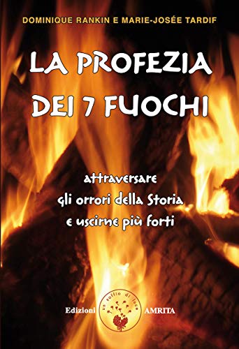 La profezia dei sette Fuochi: Attraversare gli orrori della Storia e uscirne più forti (Italian Edi by Rankin Dominique