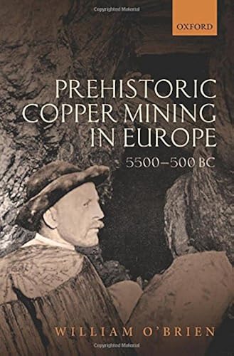 Download Prehistoric Copper Mining in Europe: 5500-500 BC PDF