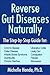 Reverse Gut Diseases Naturally: Cures for Crohn's Disease, Ulcerative Colitis, Celiac Disease, IBS, and More