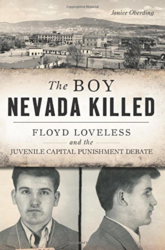 The Boy Nevada Killed: Floyd Loveless and the Juvenile Capital Punishment Debate (True Crime) The Boy Nevada Killed: Floyd Loveless and the Juvenile Capital Punishment Debate (True Crime)
