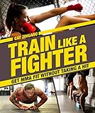 Train Like a Fighter: Get MMA Fit Without Taking a Hit by Cat Zingano